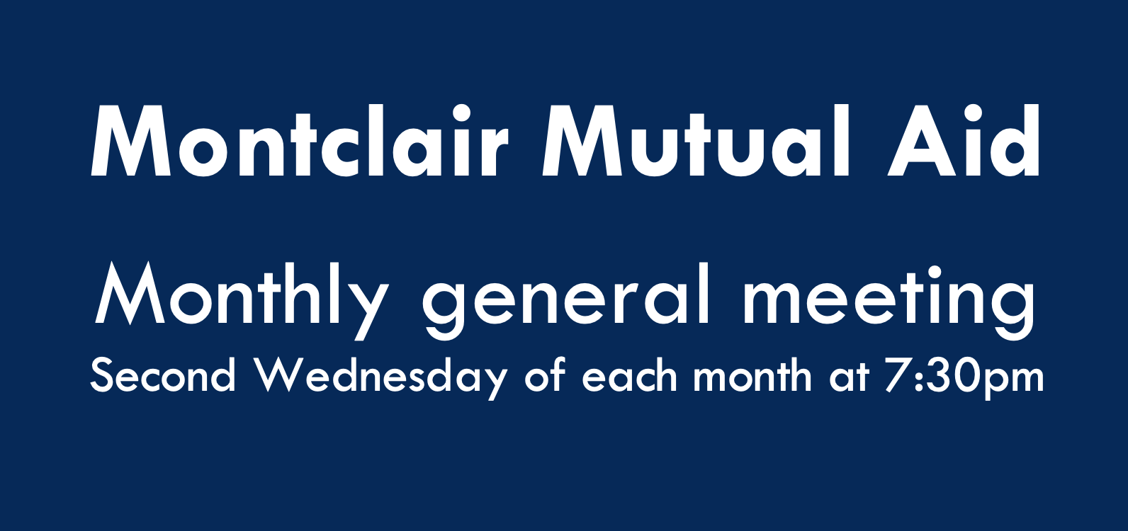Montclair Mutual Aid monthly general meeting. Online, second Wednesday of each month at 7:30pm.