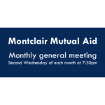 Montclair Mutual Aid monthly General Meeting. Online, second Wednesday of each month at 7:30pm.