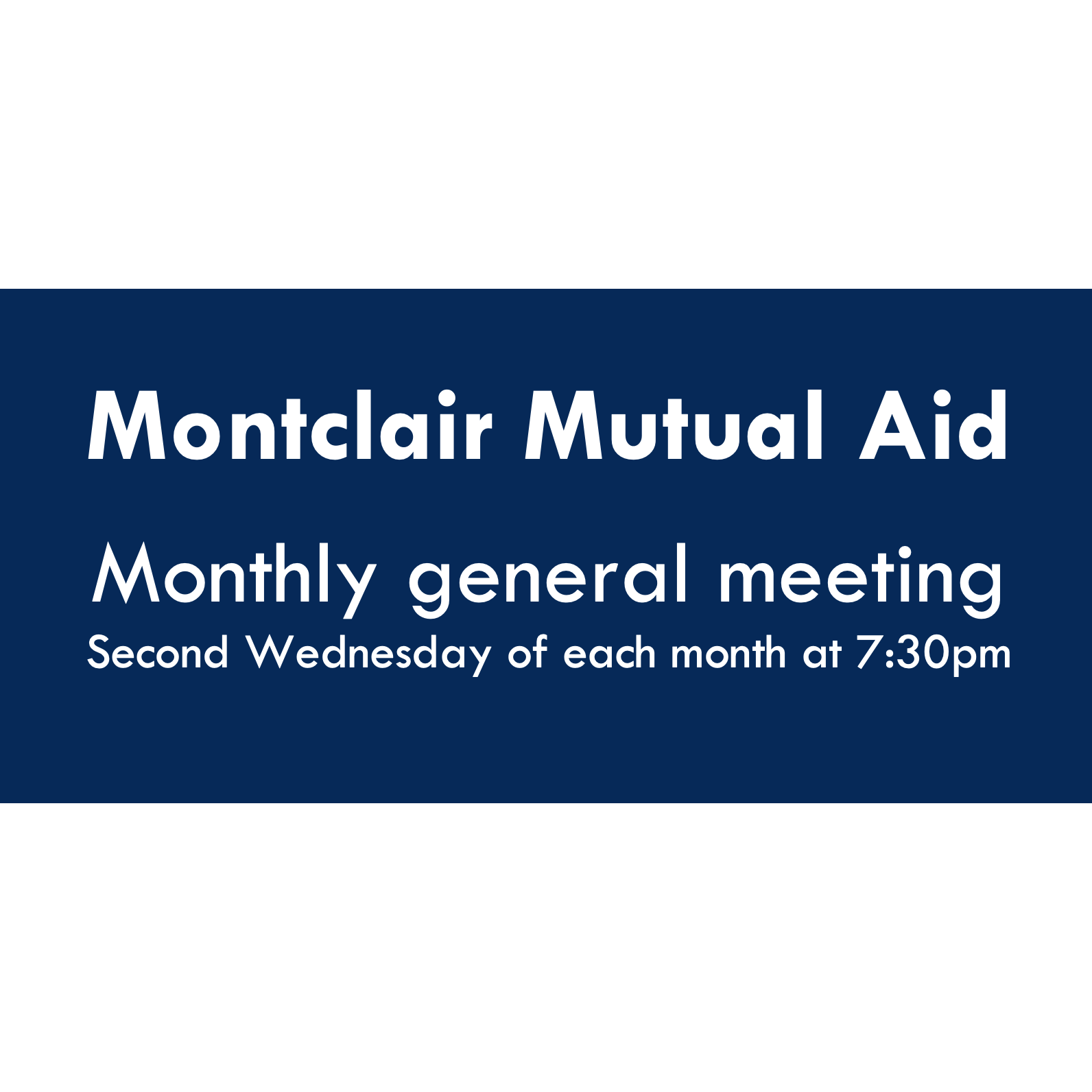 Montclair Mutual Aid monthly General Meeting. Online, second Wednesday of each month at 7:30pm.